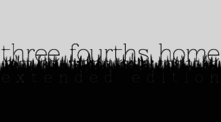 Image de Three Fourths Home : Extended Edition