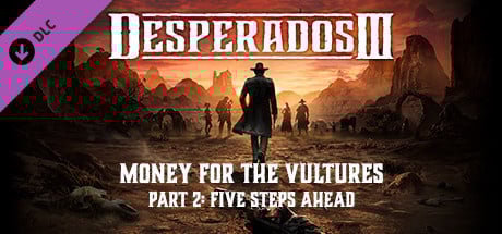 Desperados III : Money for the Vultures - Part 2 : Five Steps Ahead