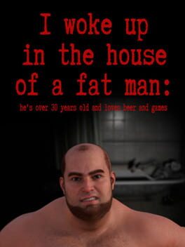 Image de I woke up in the house of a fat man: he's over 30 years old and loves beer and games
