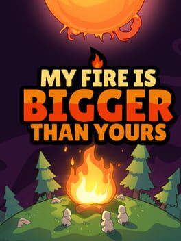Image de My Fire Is Bigger Than Yours
